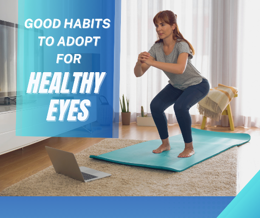 Good Habits to Adopt For Healthy Eyes